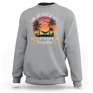 It's 5 O'Clock Everywhere I'm Retired Retirement At Beach Sunset Summer Sweatshirt TS09 Sport Gray Printyourwear