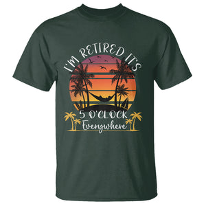 It's 5 O'Clock Everywhere I'm Retired Retirement At Beach Sunset Summer T Shirt TS09 Dark Forest Green Printyourwear