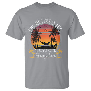 It's 5 O'Clock Everywhere I'm Retired Retirement At Beach Sunset Summer T Shirt TS09 Sport Gray Printyourwear