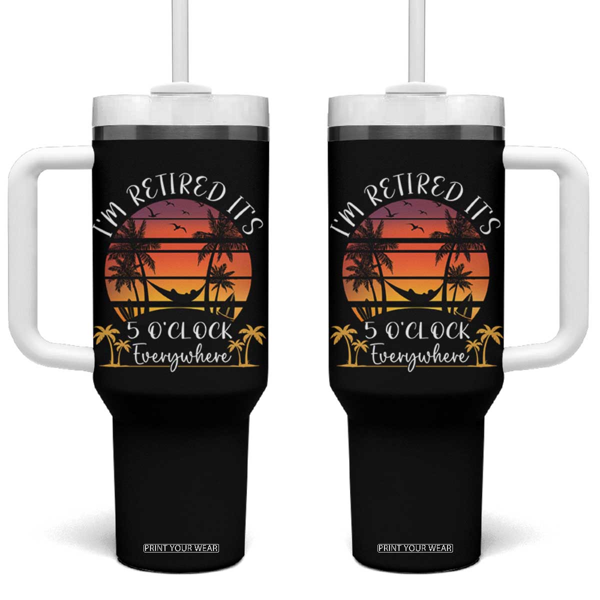 It's 5 O'Clock Everywhere I'm Retired Tumbler With Handle Retirement At Beach Sunset Summer TS09 One Size: 40 oz Black Print Your Wear