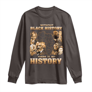 African Pride Long Sleeve Shirt Without Black History There Is No History TS09 Dark Chocolate Print Your Wear