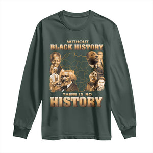 African Pride Long Sleeve Shirt Without Black History There Is No History TS09 Dark Forest Green Print Your Wear