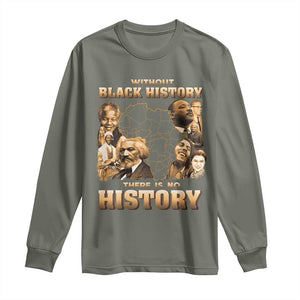 African Pride Long Sleeve Shirt Without Black History There Is No History TS09 Military Green Print Your Wear