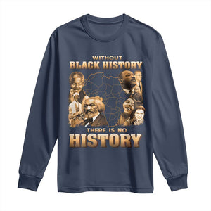 African Pride Long Sleeve Shirt Without Black History There Is No History TS09 Navy Print Your Wear