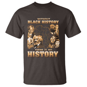 African Pride T Shirt - Without Black History There Is No History Heritage Tribute Tee TS09 Dark Chocolate Print Your Wear