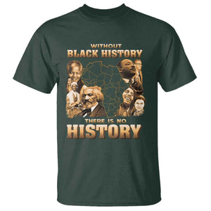 African Pride T Shirt - Without Black History There Is No History Heritage Tribute Tee TS09 Dark Forest Green Print Your Wear