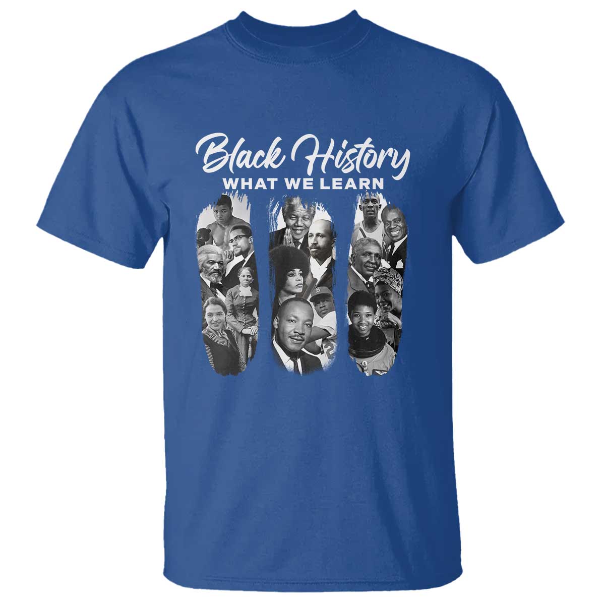 What We Learn From Black History T Shirt Martin Malcolm Harriet Angela Rosa Frederick TS09 Royal Blue Print Your Wear