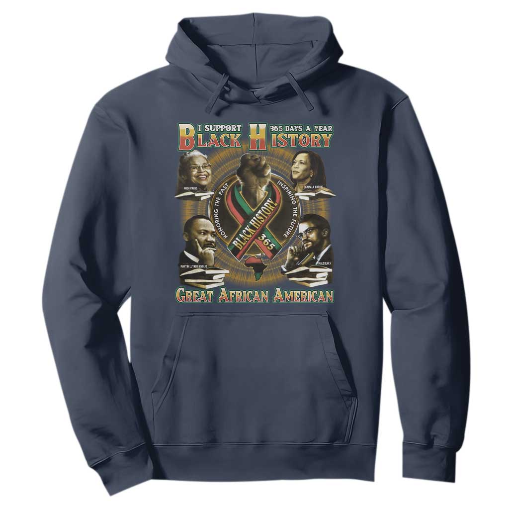 Support Black History 365 Days A Year Hoodie Martin MLK Malcolm X Kamala Harris Rosa Parks TS09 Navy Print Your Wear