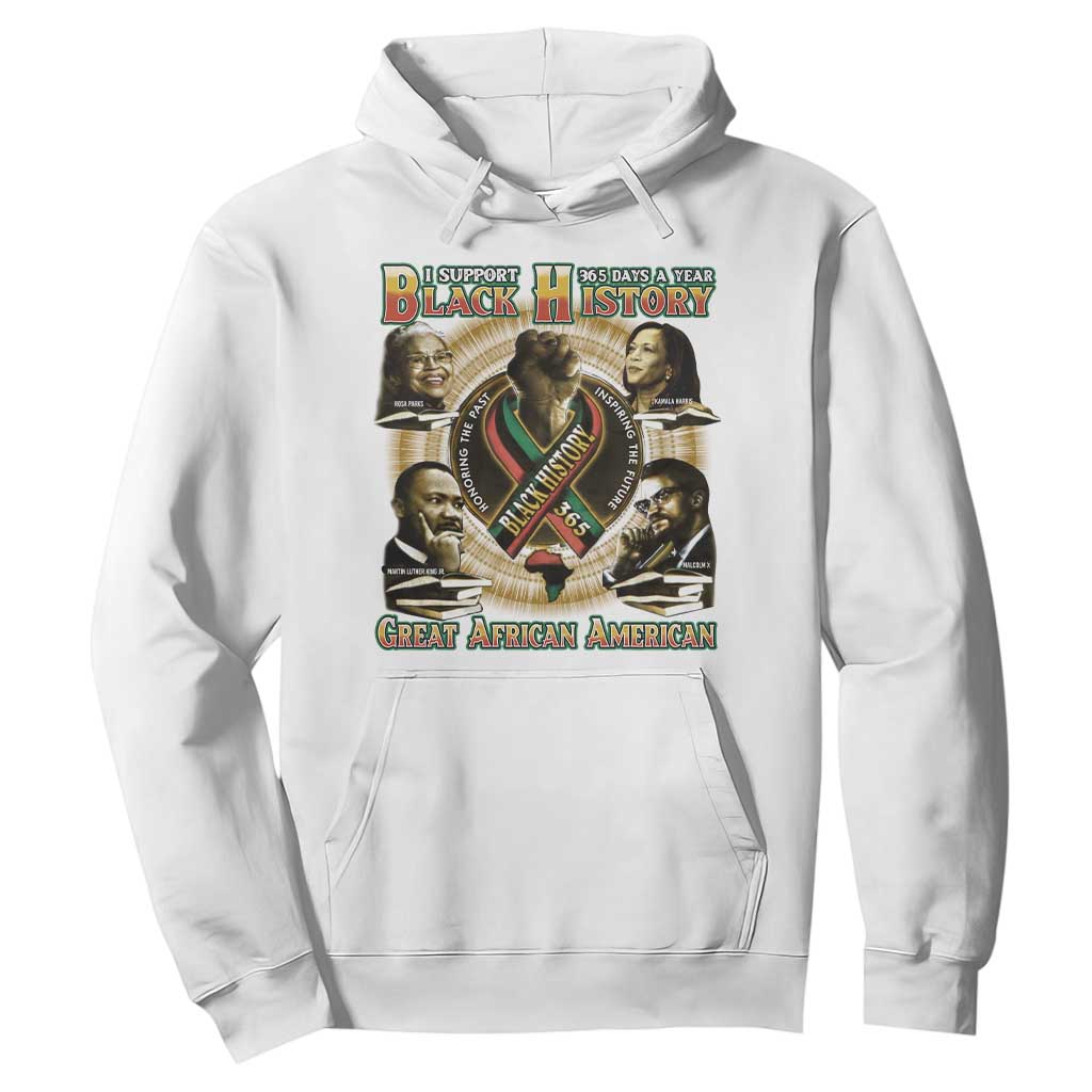Support Black History 365 Days A Year Hoodie Martin MLK Malcolm X Kamala Harris Rosa Parks TS09 White Print Your Wear