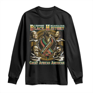 Support Black History 365 Days A Year Long Sleeve Shirt Martin MLK Malcolm X Kamala Harris Rosa Parks TS09 Black Print Your Wear