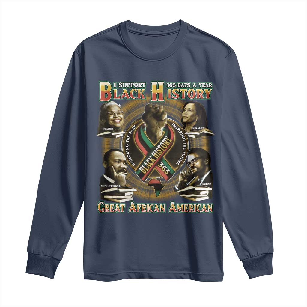 Support Black History 365 Days A Year Long Sleeve Shirt Martin MLK Malcolm X Kamala Harris Rosa Parks TS09 Navy Print Your Wear