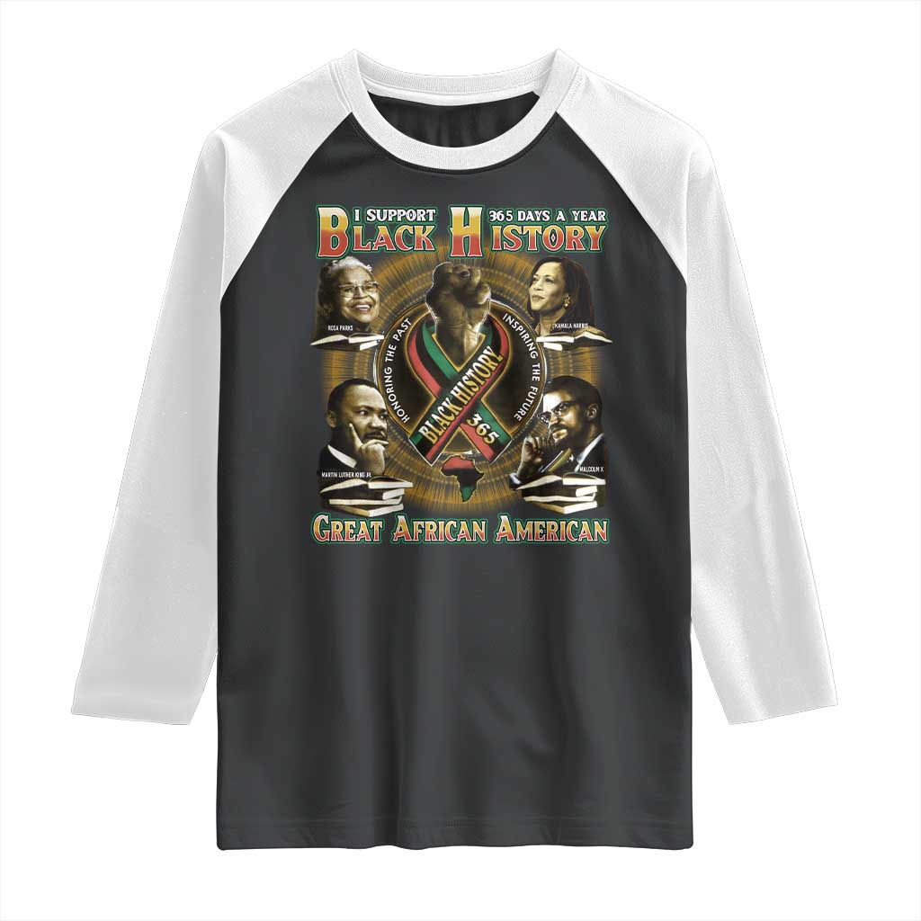Support Black History 365 Days A Year Raglan Shirt Martin MLK Malcolm X Kamala Harris Rosa Parks TS09 Black White Print Your Wear