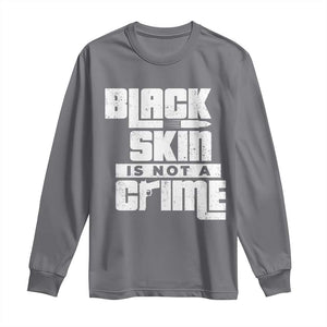 Black Skin Is Not A Crime Long Sleeve Shirt TS09 Charcoal Print Your Wear