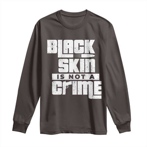 Black Skin Is Not A Crime Long Sleeve Shirt TS09 Dark Chocolate Print Your Wear