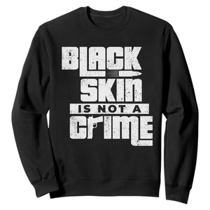 Black Skin Is Not A Crime Sweatshirt TS09 Black Print Your Wear