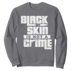 Black Skin Is Not A Crime Sweatshirt TS09 Charcoal Print Your Wear