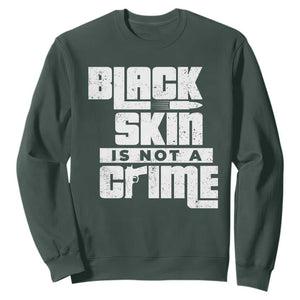 Black Skin Is Not A Crime Sweatshirt TS09 Dark Forest Green Print Your Wear