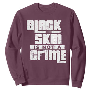 Black Skin Is Not A Crime Sweatshirt TS09 Maroon Print Your Wear