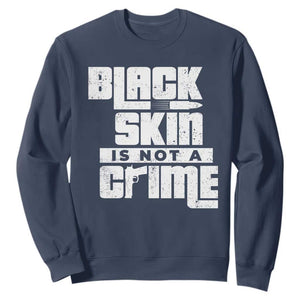 Black Skin Is Not A Crime Sweatshirt TS09 Navy Print Your Wear