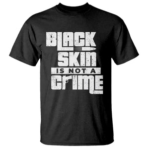 Black Skin Is Not A Crime T Shirt TS09 Black Print Your Wear