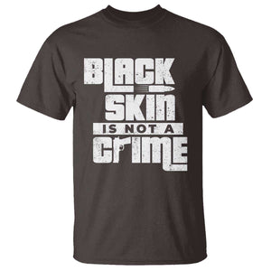 Black Skin Is Not A Crime T Shirt TS09 Dark Chocolate Print Your Wear