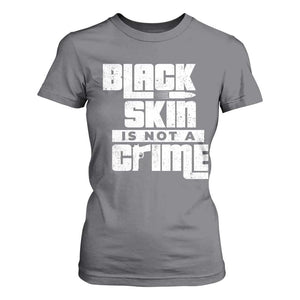 Black Skin Is Not A Crime T Shirt For Women TS09 Charcoal Print Your Wear