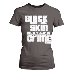 Black Skin Is Not A Crime T Shirt For Women TS09 Dark Chocolate Print Your Wear