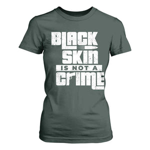 Black Skin Is Not A Crime T Shirt For Women TS09 Dark Forest Green Print Your Wear