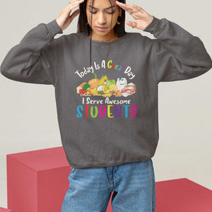 Lunch Lady Sweatshirt Today Is A Great Day I Serve Awesome Students TS09 Dark Chocolate Print Your Wear