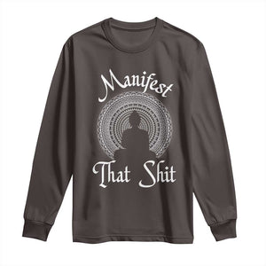 Law Of Attraction Long Sleeve Shirt Manifest That Shit TS09 Dark Chocolate Print Your Wear