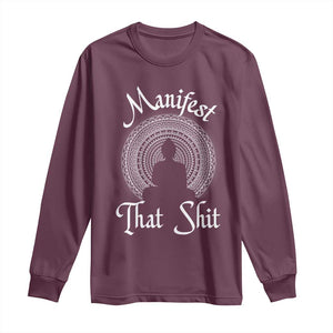 Law Of Attraction Long Sleeve Shirt Manifest That Shit TS09 Maroon Print Your Wear