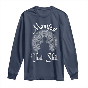 Law Of Attraction Long Sleeve Shirt Manifest That Shit TS09 Navy Print Your Wear