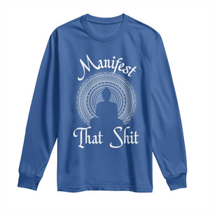 Law Of Attraction Long Sleeve Shirt Manifest That Shit TS09 Royal Blue Print Your Wear