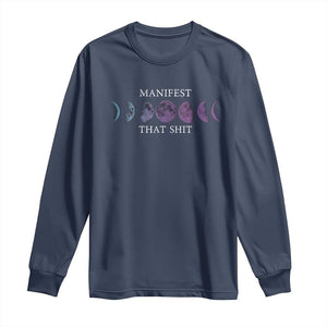 Manifest That Shit Long Sleeve Shirt Law Of Attraction Manifesting TS09 Navy Print Your Wear