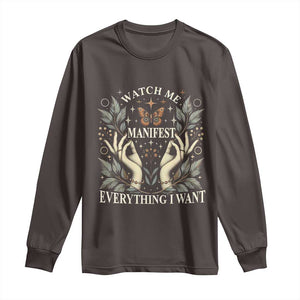 Watch Me Manifest Long Sleeve Shirt Manifesting Manifestation Everything I Want TS09 Dark Chocolate Print Your Wear