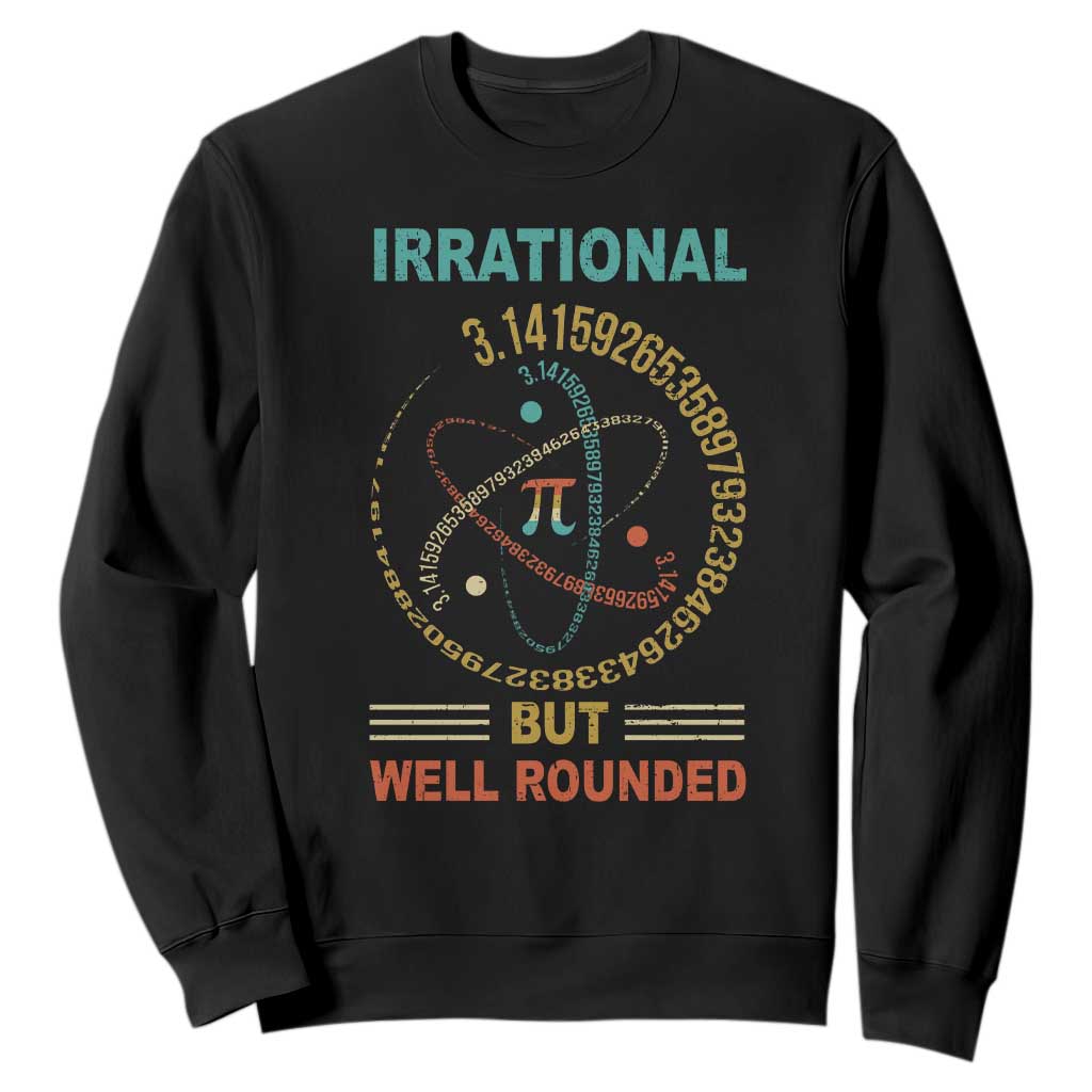 Math Lover Pi Sweatshirt Irrational But Well-Rounded 3,14 Day TS09 Black Print Your Wear