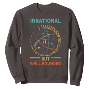 Math Lover Pi Sweatshirt Irrational But Well-Rounded 3,14 Day TS09 Dark Chocolate Print Your Wear