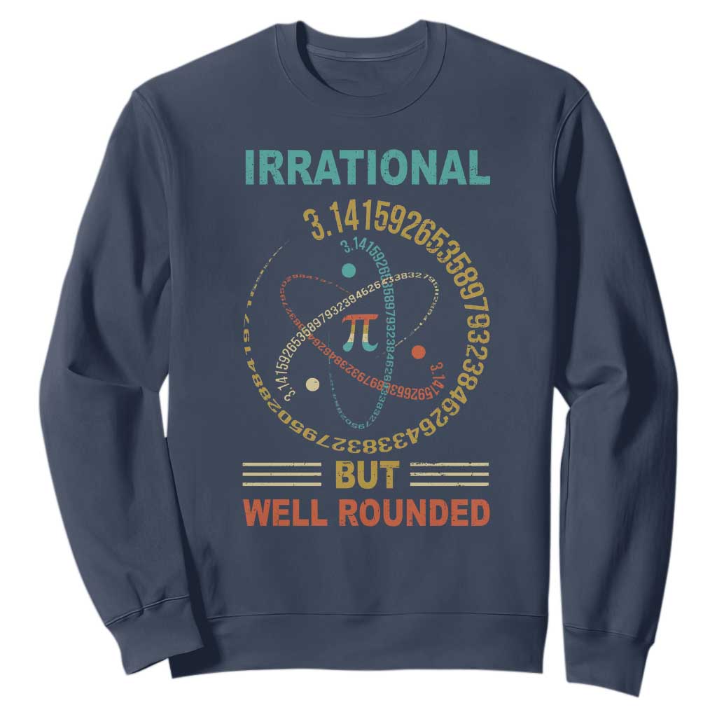 Math Lover Pi Sweatshirt Irrational But Well-Rounded 3,14 Day TS09 Navy Print Your Wear