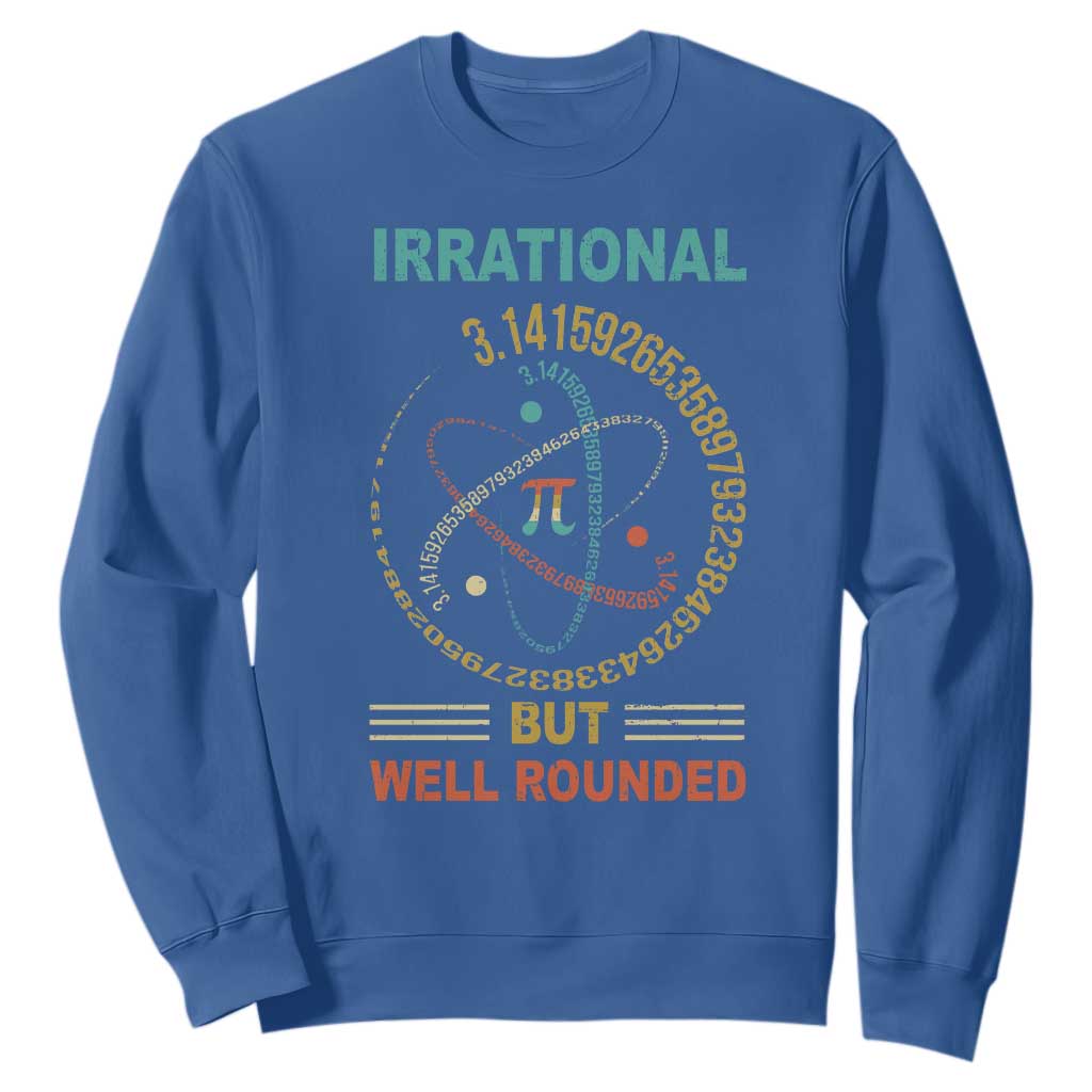 Math Lover Pi Sweatshirt Irrational But Well-Rounded 3,14 Day TS09 Royal Blue Print Your Wear