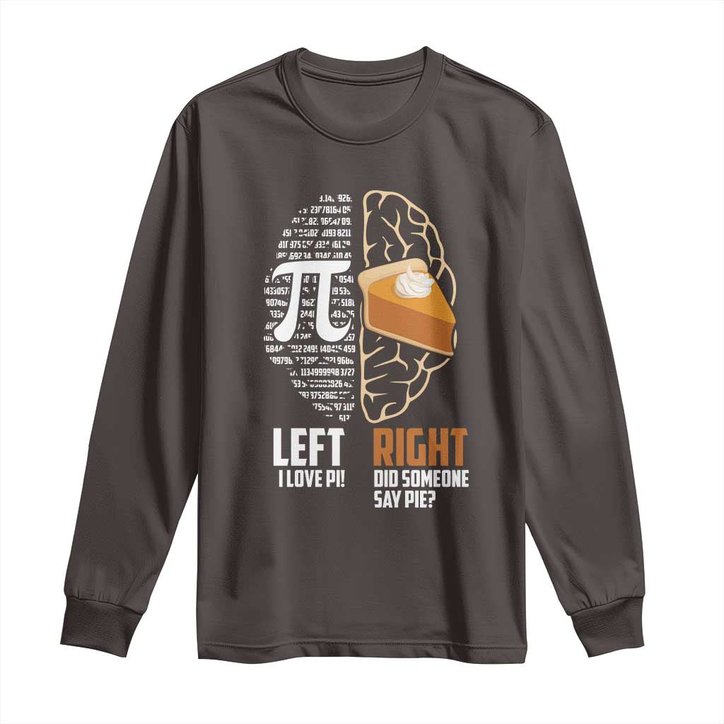 Funny Pi Day Long Sleeve Shirt Left Vs Right Brain 3,14 Pie Math Lover TS09 Dark Chocolate Print Your Wear