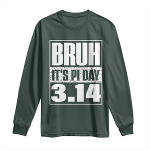 Funny Pi Day Long Sleeve Shirt Bruh It's Pi Day 3,14 Math Lover TS09 Dark Forest Green Print Your Wear