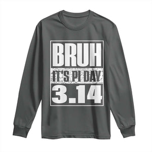 Funny Pi Day Long Sleeve Shirt Bruh It's Pi Day 3,14 Math Lover TS09 Dark Heather Print Your Wear