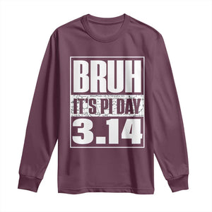 Funny Pi Day Long Sleeve Shirt Bruh It's Pi Day 3,14 Math Lover TS09 Maroon Print Your Wear