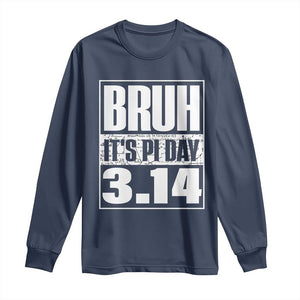 Funny Pi Day Long Sleeve Shirt Bruh It's Pi Day 3,14 Math Lover TS09 Navy Print Your Wear