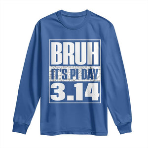 Funny Pi Day Long Sleeve Shirt Bruh It's Pi Day 3,14 Math Lover TS09 Royal Blue Print Your Wear