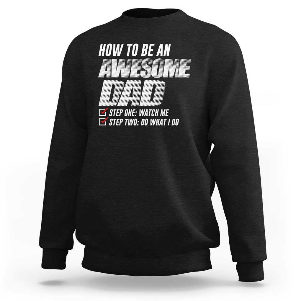 Dad Joke Sweatshirt How To Be An Awesome Dad Funny Father's Day TS09 Black Print Your Wear