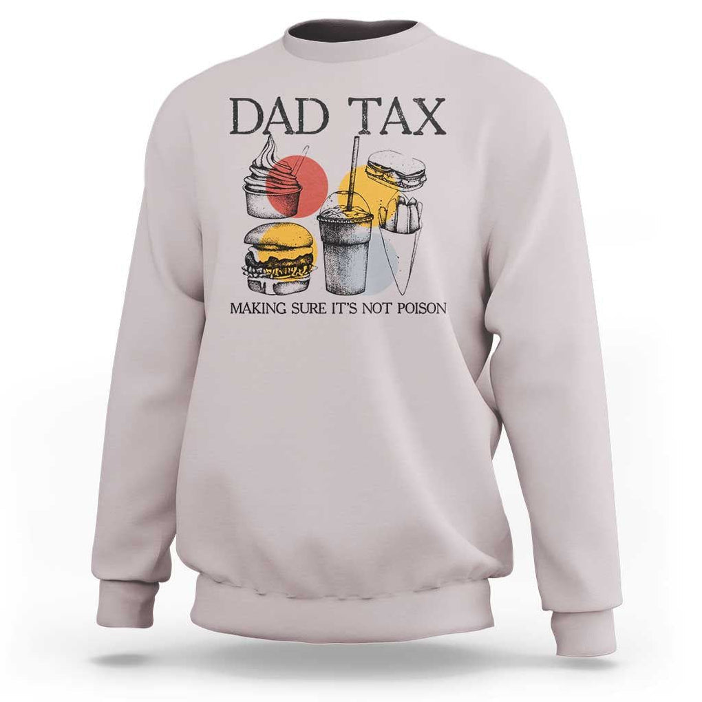 Funny Dad Tax Sweatshirt Making Sure It's Not Poison Father's Day TS09 Ice Gray Print Your Wear