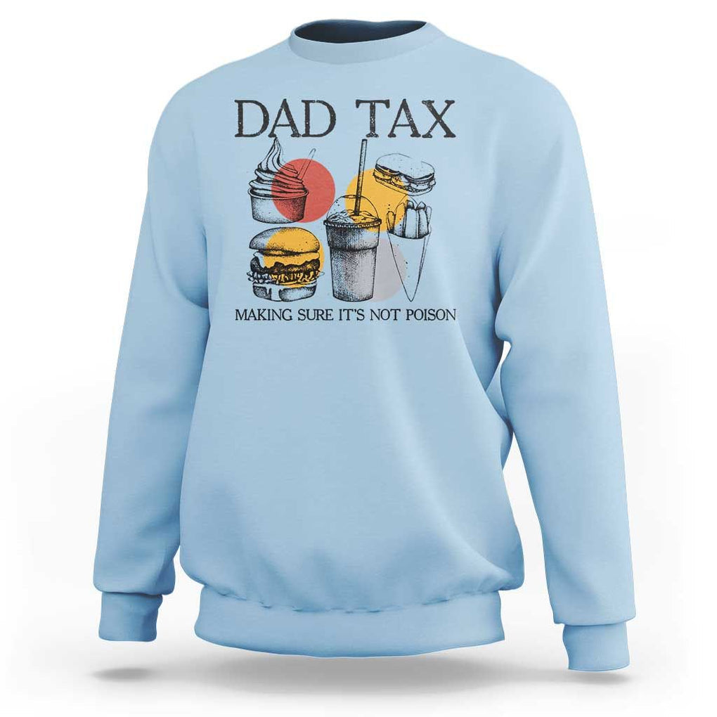 Funny Dad Tax Sweatshirt Making Sure It's Not Poison Father's Day TS09 Light Blue Print Your Wear