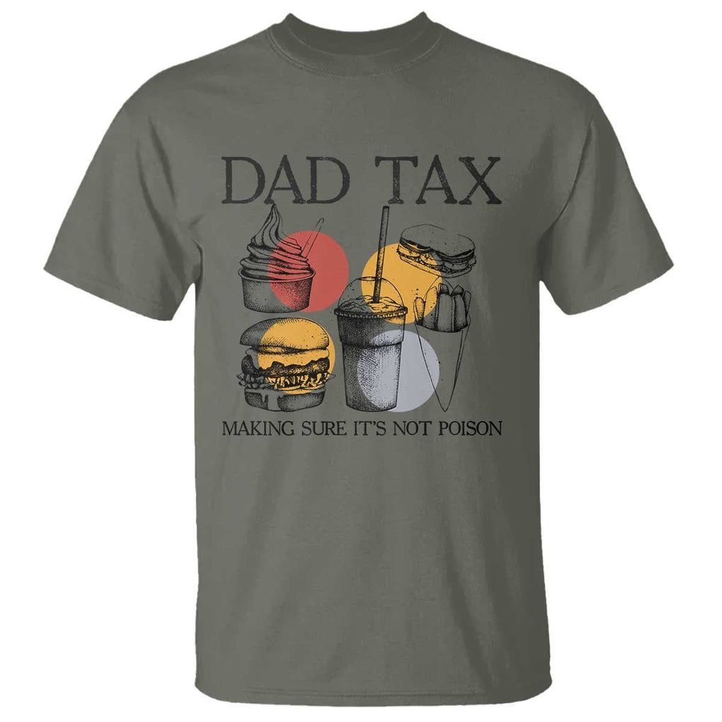 Funny Dad Tax T Shirt Making Sure It's Not Poison Father's Day TS09 Military Green Print Your Wear