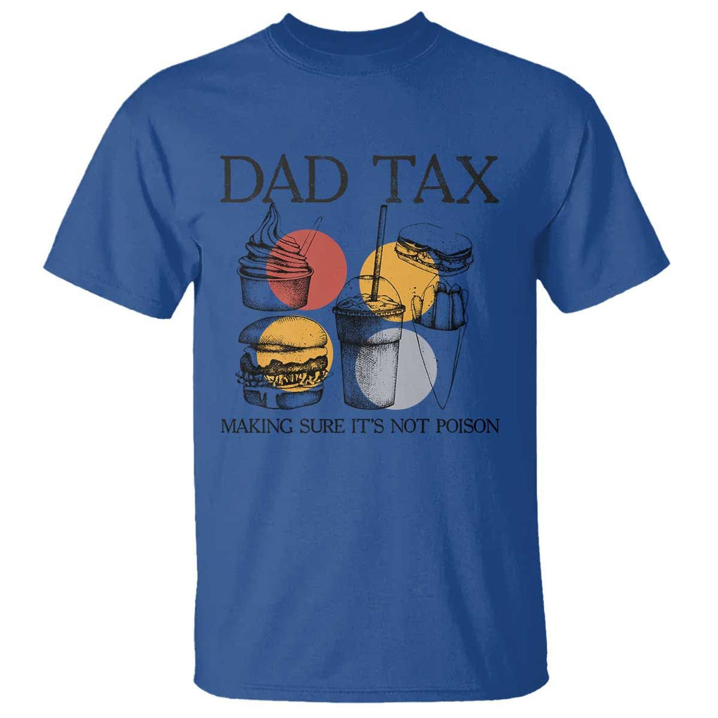 Funny Dad Tax T Shirt Making Sure It's Not Poison Father's Day TS09 Royal Blue Print Your Wear